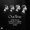 AFROJACK — OUR TIME (FT. MARTIN GARRIX, DAVID GUETTA, AMEL)
